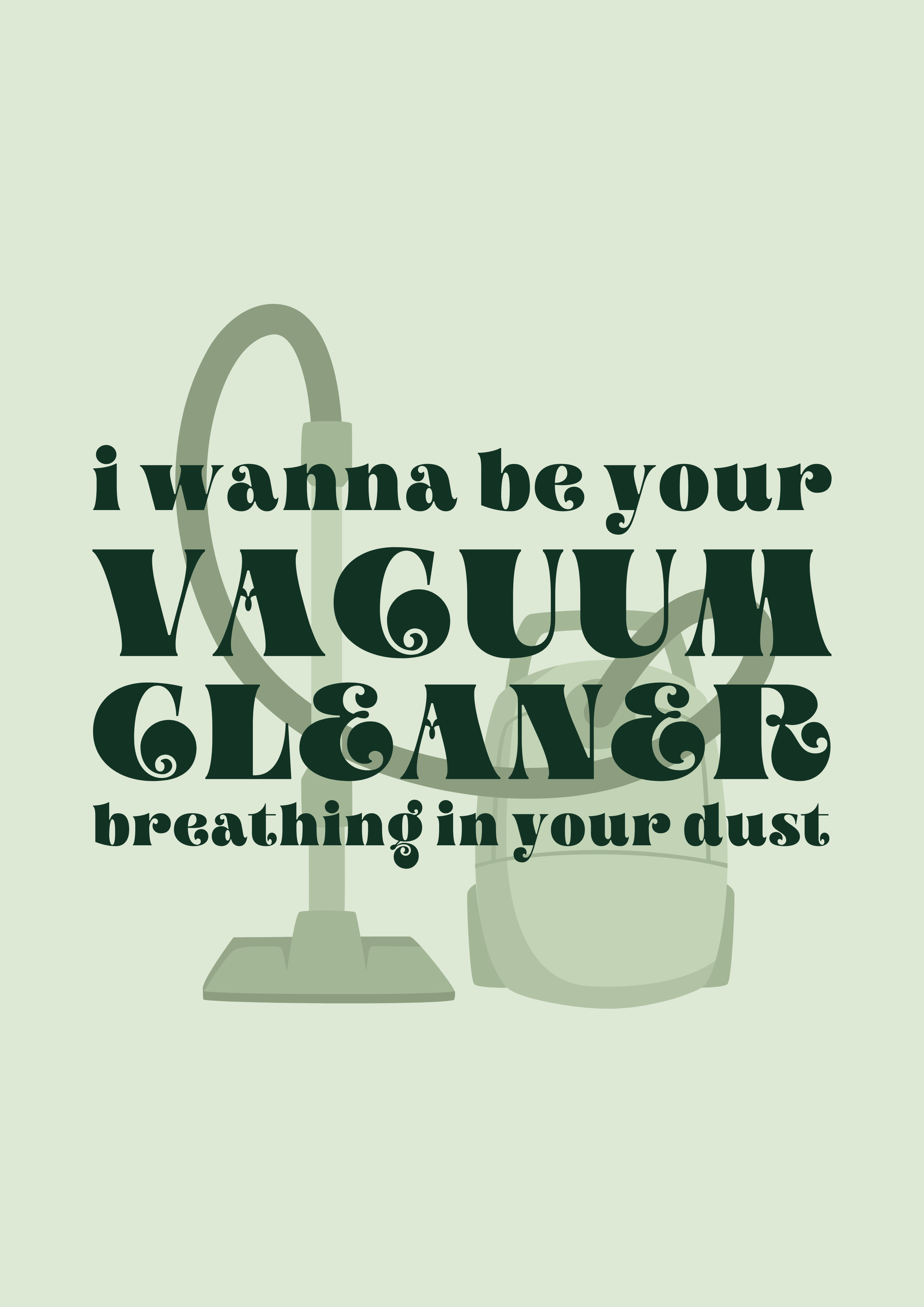 I wanna be your vacuum cleaner I wanna be your vacuum cleaner